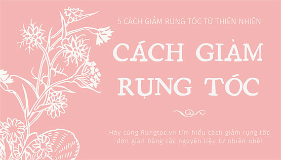 5 Cách giảm rụng tóc hiệu quả từ thiên nhiên