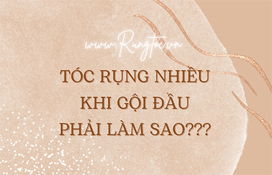 Tóc rụng nhiều khi gội đầu phải làm sao?